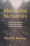 Shrouded Memories: True Stories from the White Mountains of New Hampshire